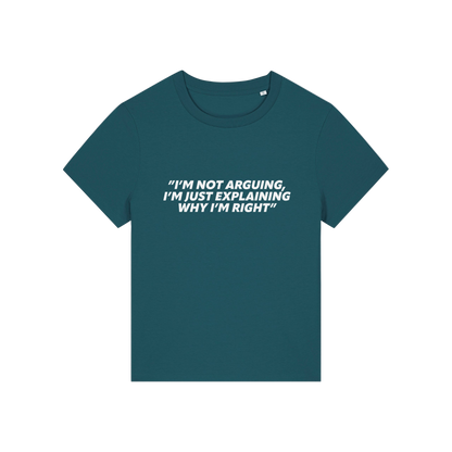 teal funny slogan t-shirt that reads 'i'm not arguing i'm just explaining why i'm right'