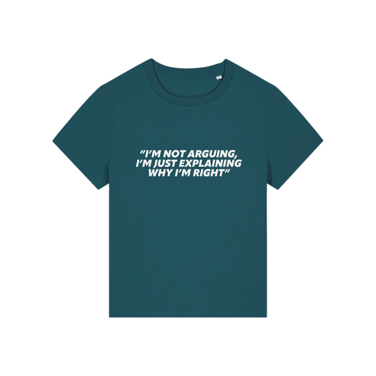 teal funny slogan t-shirt that reads 'i'm not arguing i'm just explaining why i'm right'