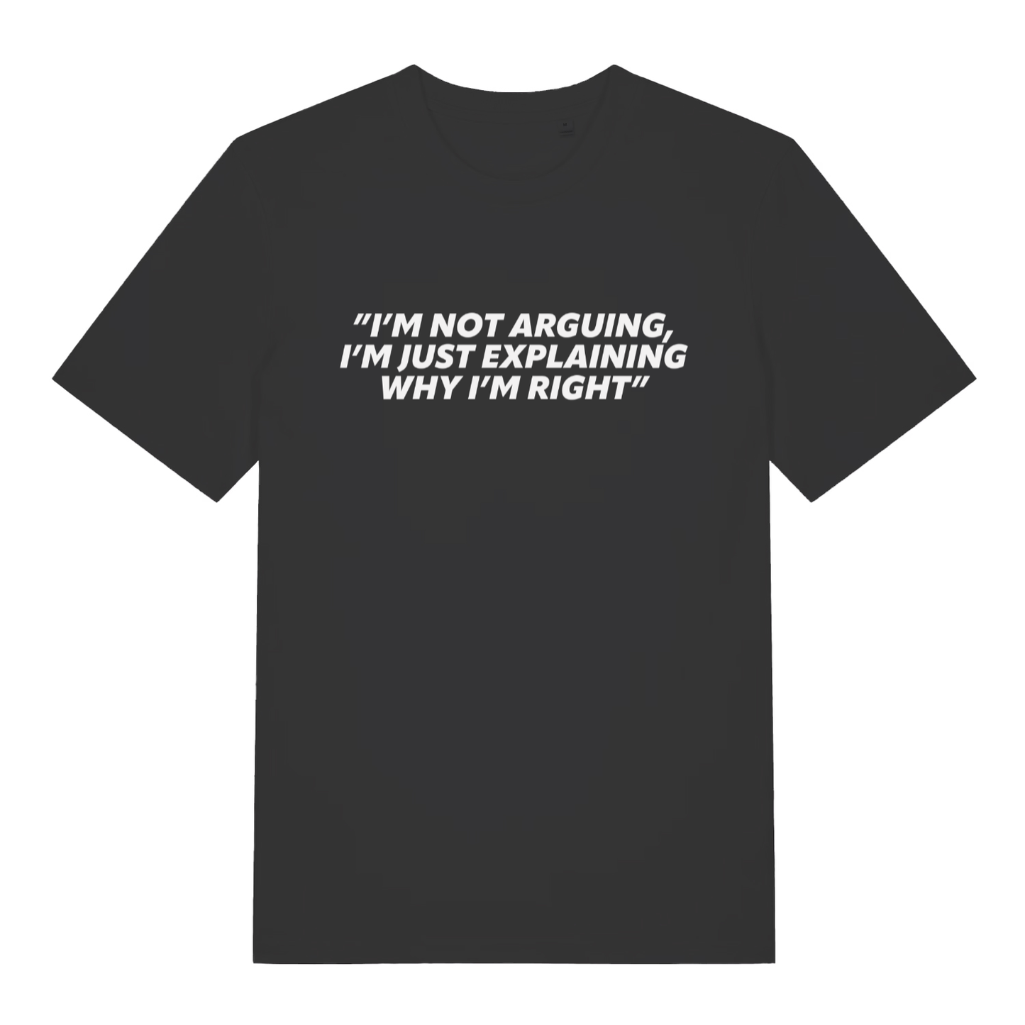 Black I’m Not Arguing I’m Just Explaining Why I’m Right funny slogan t-shirt with bold lettering  