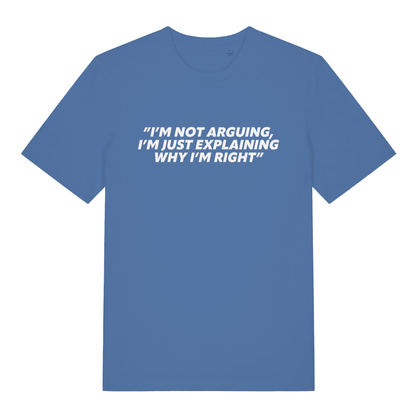 Blue I’m Not Arguing I’m Just Explaining Why I’m Right funny slogan t-shirt featuring sarcastic banter  