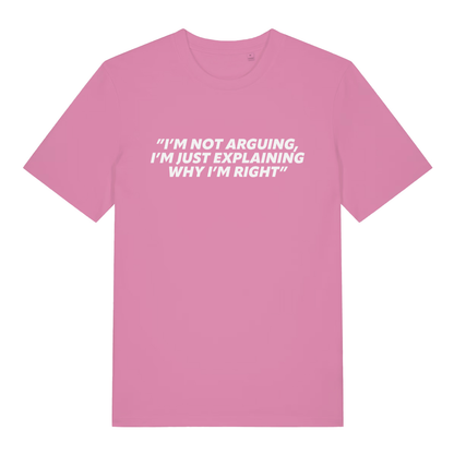 Pink I’m Not Arguing I’m Just Explaining Why I’m Right funny slogan t-shirt with classic quote design  