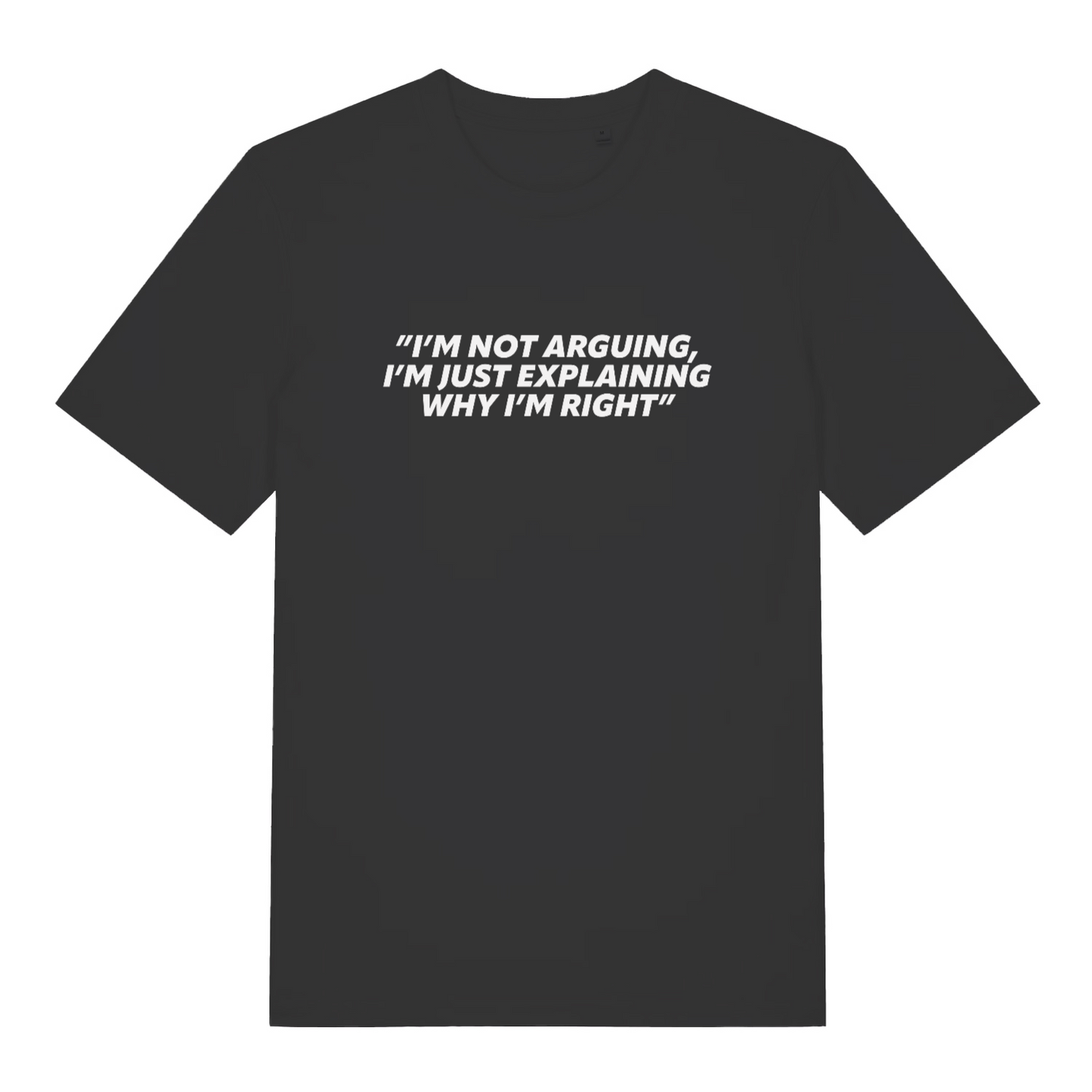 black sarcastic t-shirt with the slogan 'i;m not arguing i'm just explaining why i'm right'