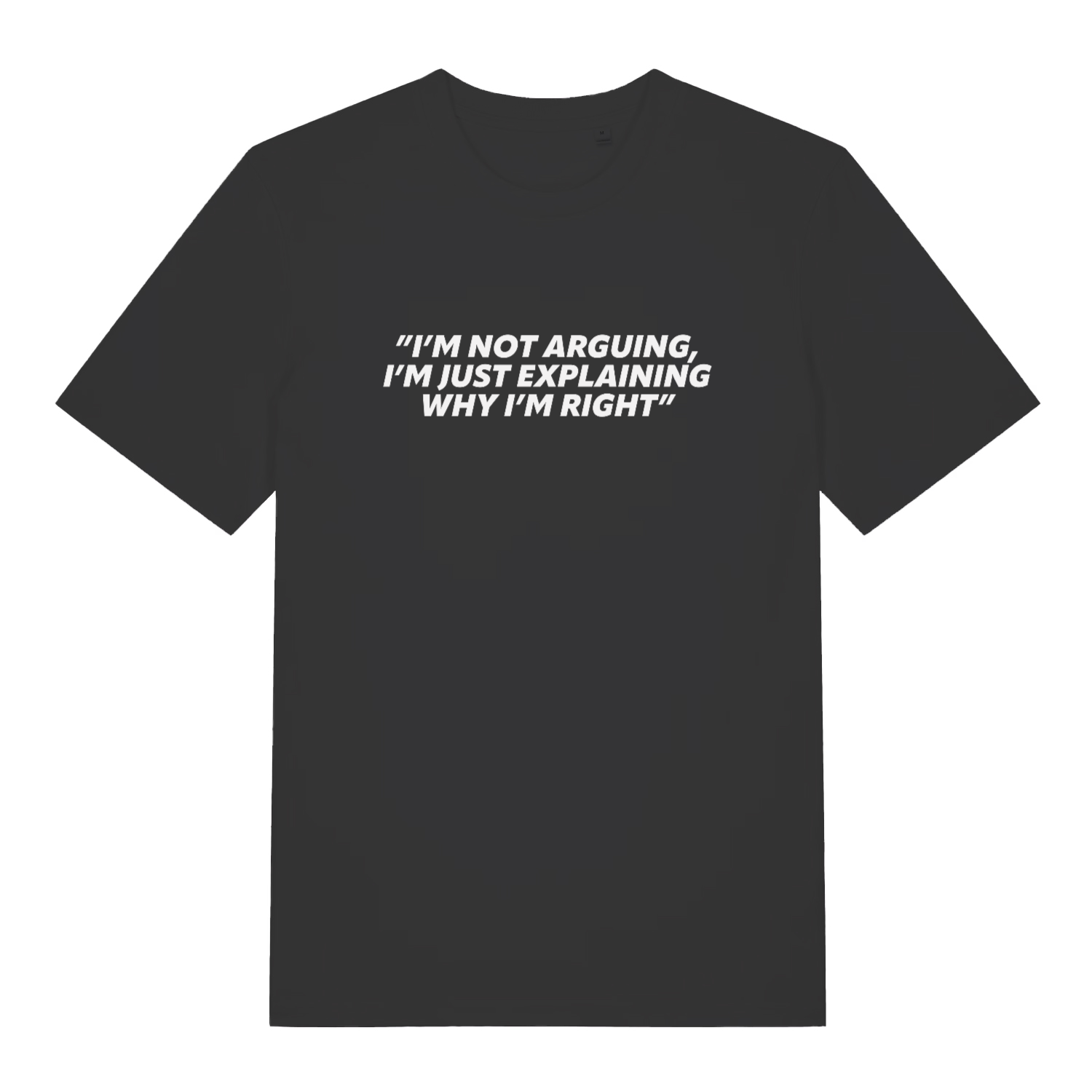 black sarcastic t-shirt with the slogan 'i;m not arguing i'm just explaining why i'm right'