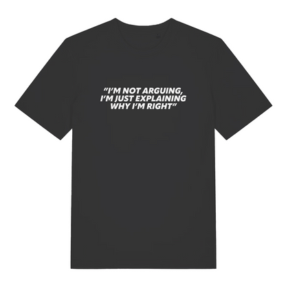 black sarcastic t-shirt with the slogan 'i;m not arguing i'm just explaining why i'm right'