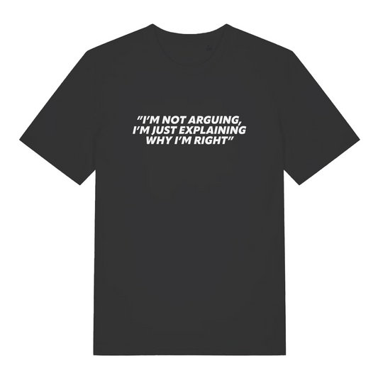 black sarcastic t-shirt with the slogan 'i;m not arguing i'm just explaining why i'm right'