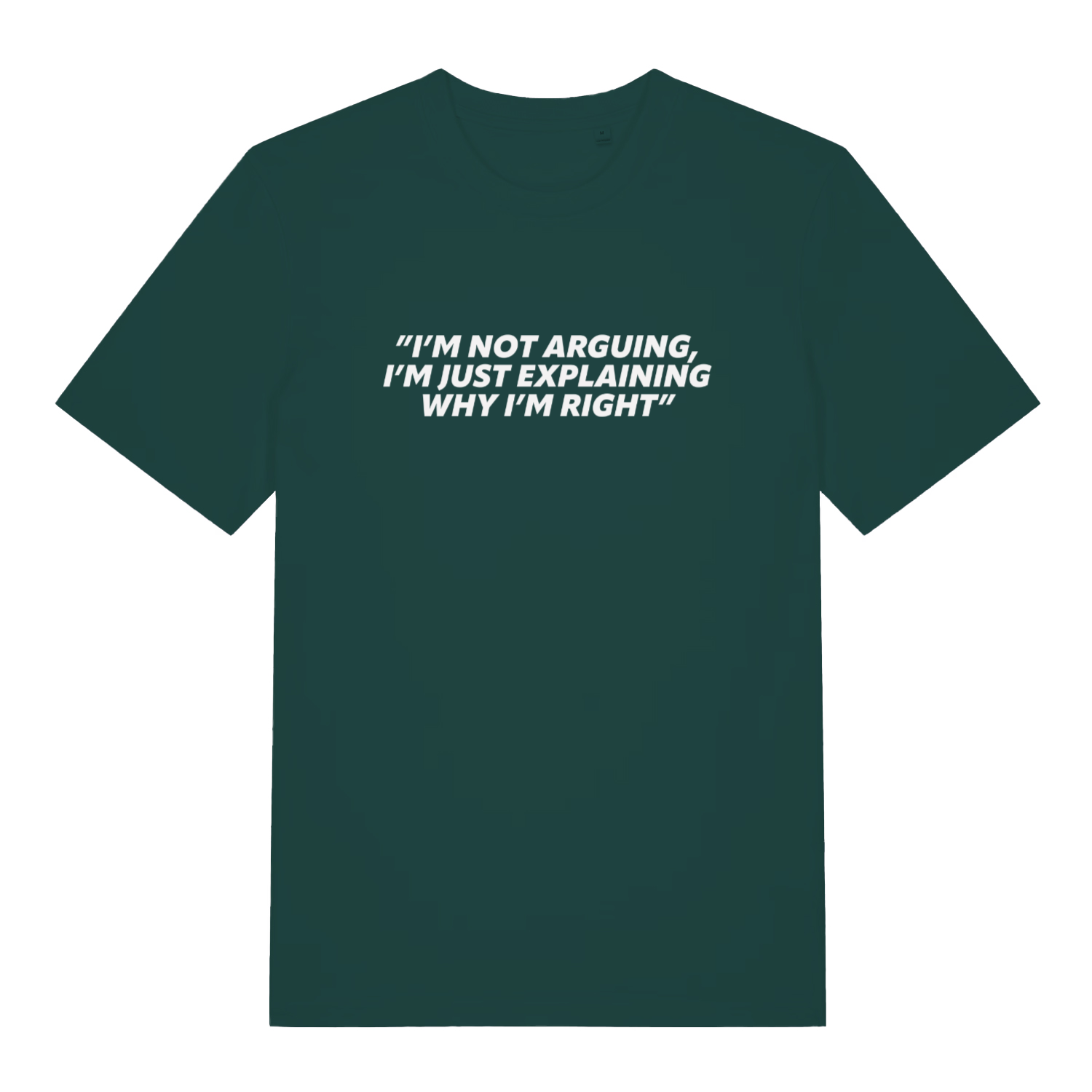 green sarcastic t-shirt with the slogan 'i;m not arguing i'm just explaining why i'm right'
