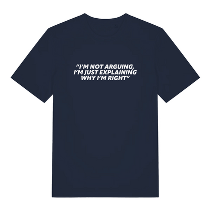 navy sarcastic t-shirt with the slogan 'i;m not arguing i'm just explaining why i'm right'