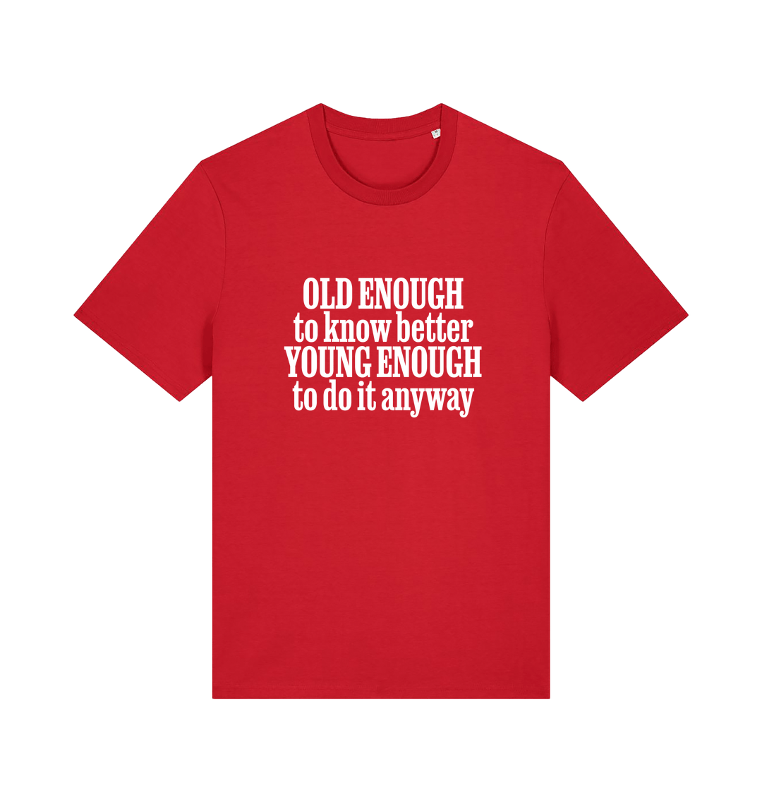 red funny slogan t-shirt that reads 'old enough to know better young enough to do it anyway'