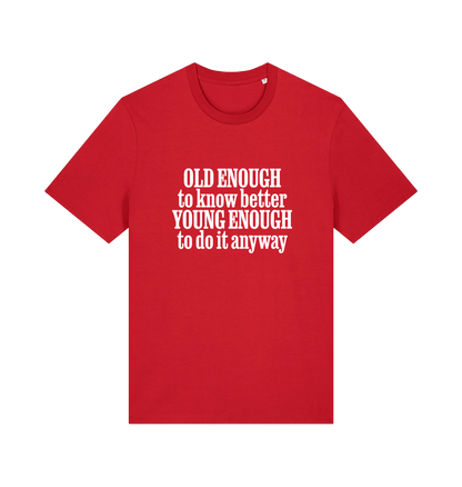 red funny slogan t-shirt that reads 'old enough to know better young enough to do it anyway'