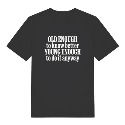 black women's funny slogan tee with the text 'old enough to know better young enough to do it anyway'