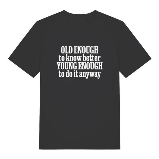 black women's funny slogan tee with the text 'old enough to know better young enough to do it anyway'