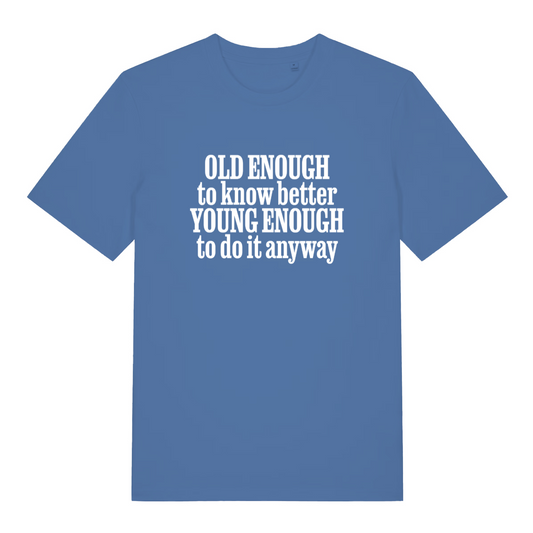 blue women's funny slogan tee with the text 'old enough to know better young enough to do it anyway'