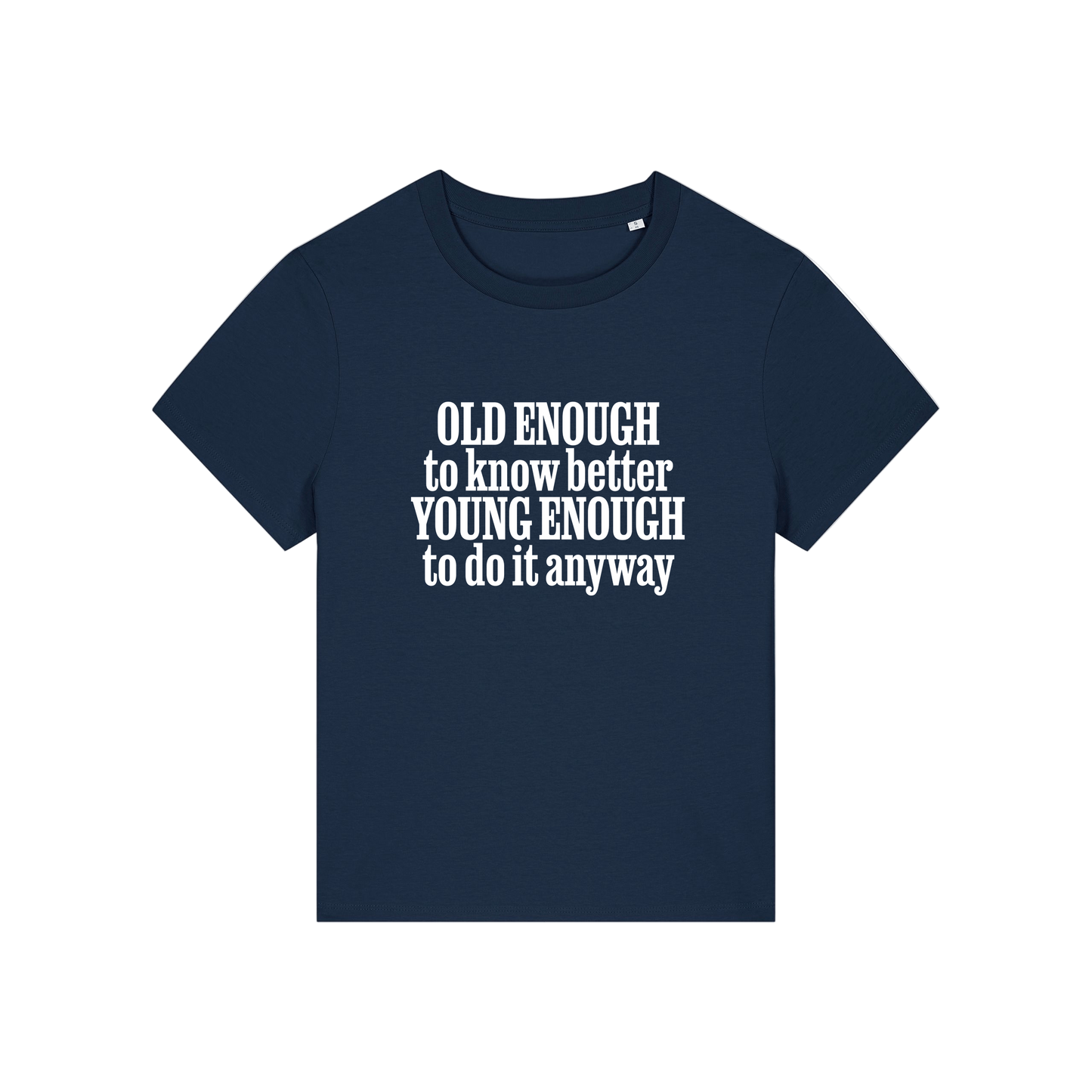 navy funny slogan t-shirt that reads 'old enough to know better, young enough to do it anyway'