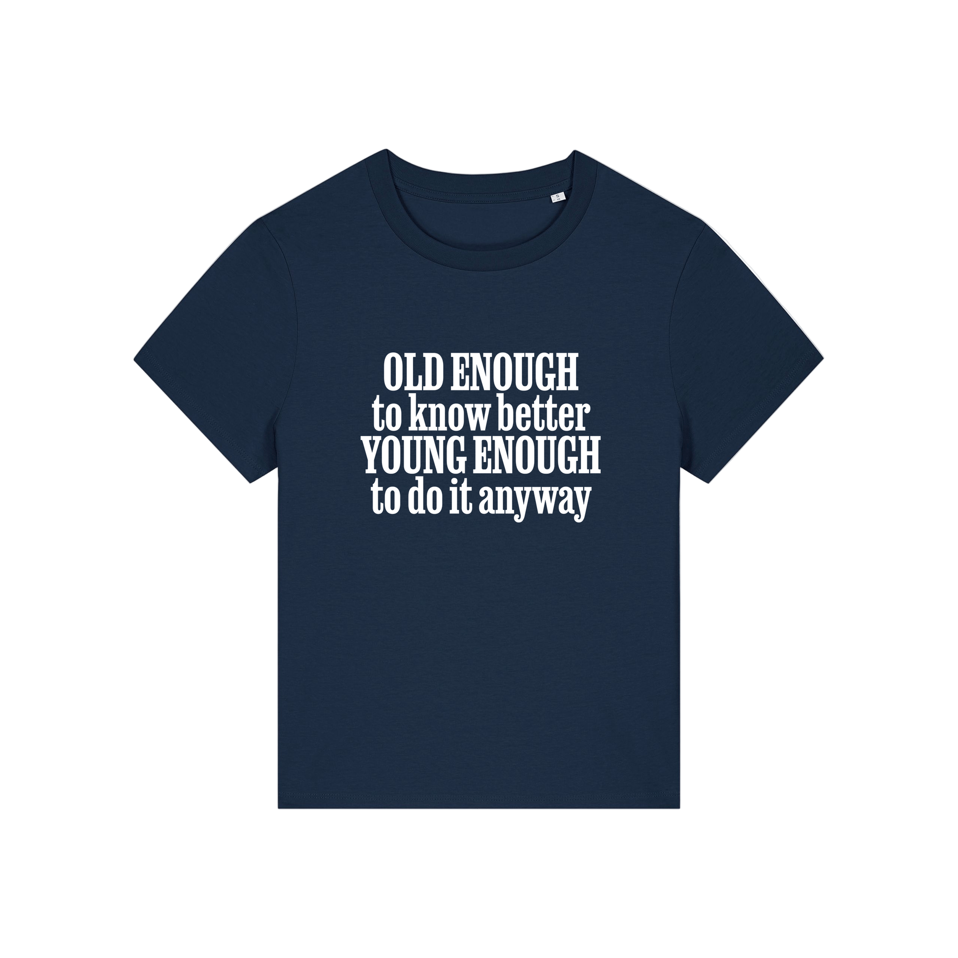 navy funny slogan t-shirt that reads 'old enough to know better, young enough to do it anyway'