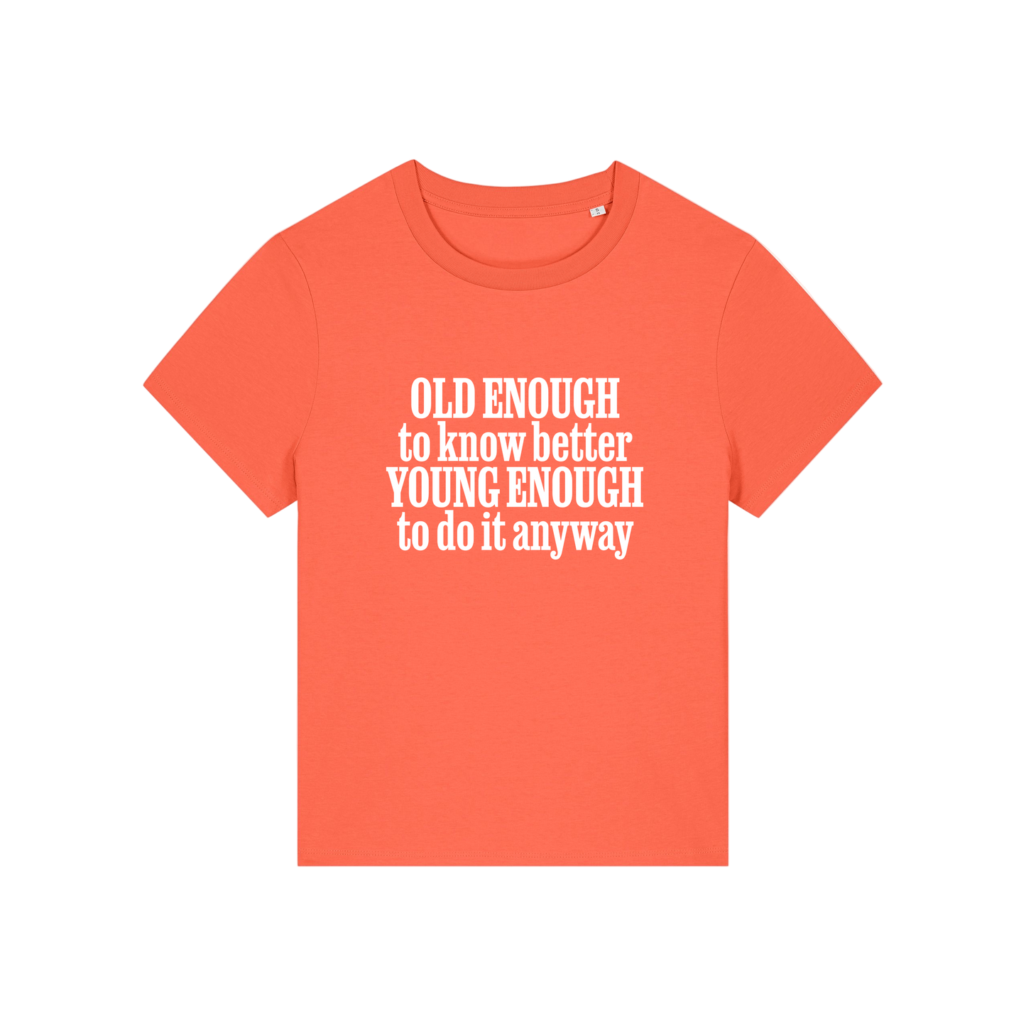 orange funny slogan t-shirt that reads 'old enough to know better, young enough to do it anyway'