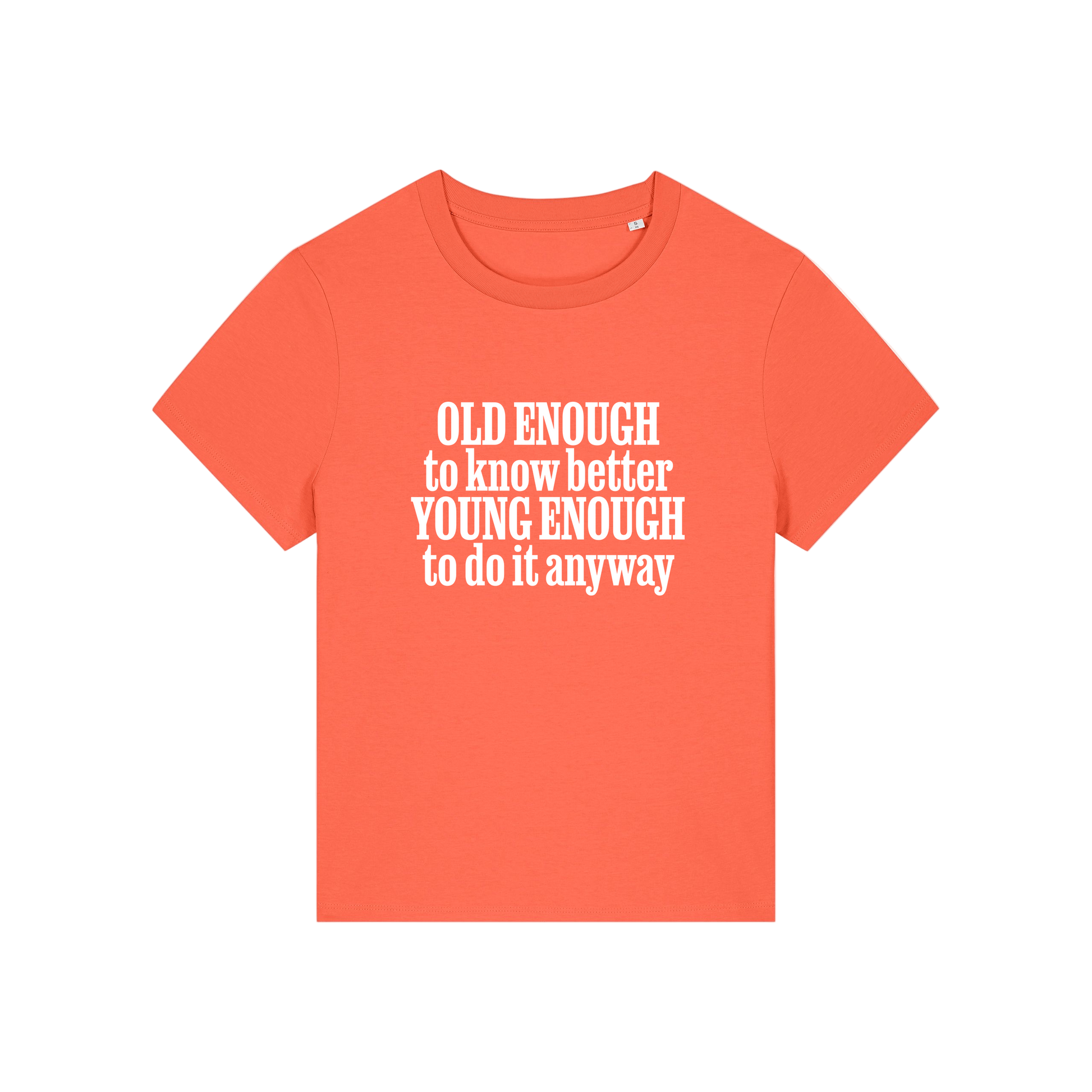 orange funny slogan t-shirt that reads 'old enough to know better, young enough to do it anyway'