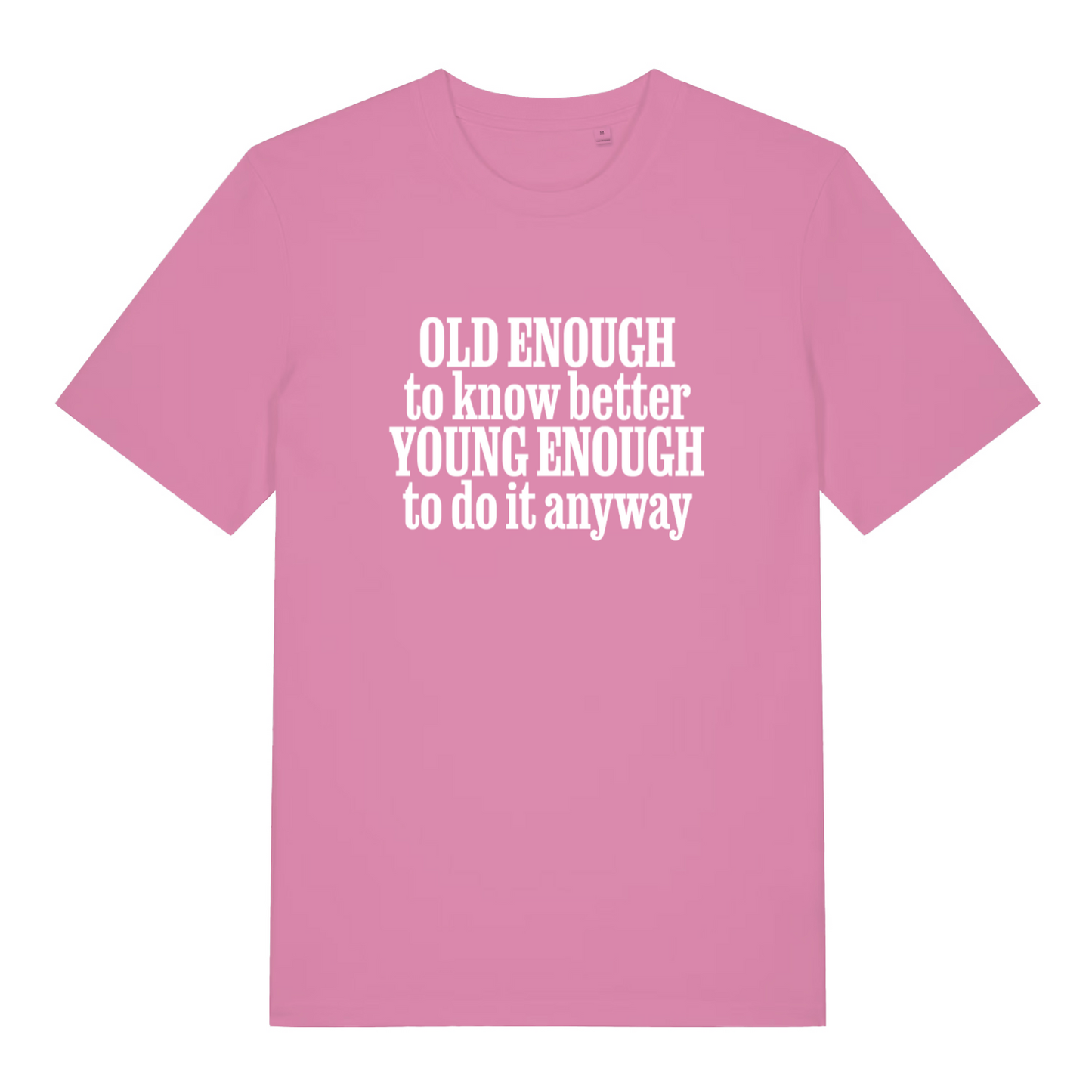 pink women's funny slogan tee with the text 'old enough to know better young enough to do it anyway'