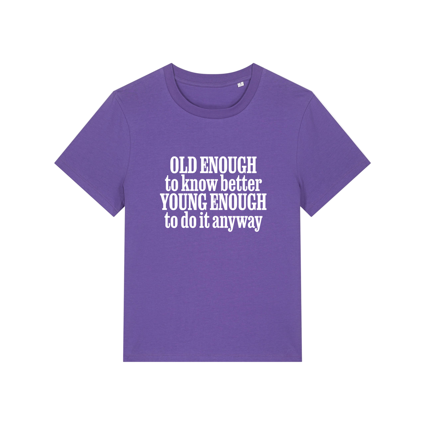 purple funny slogan t-shirt that reads 'old enough to know better, young enough to do it anyway'