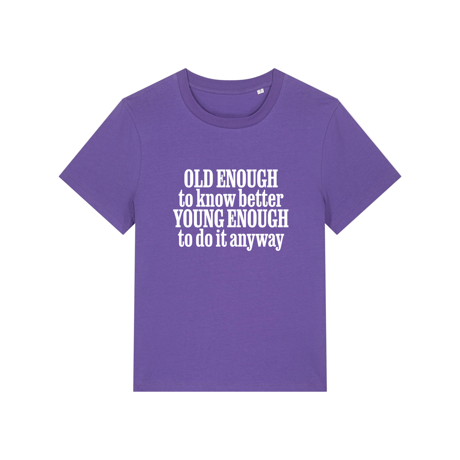 purple funny slogan t-shirt that reads 'old enough to know better, young enough to do it anyway'