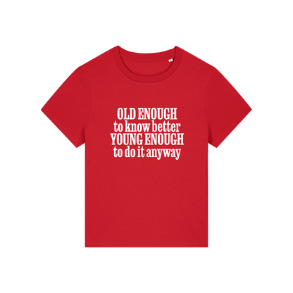 red funny slogan t-shirt that reads 'old enough to know better, young enough to do it anyway'
