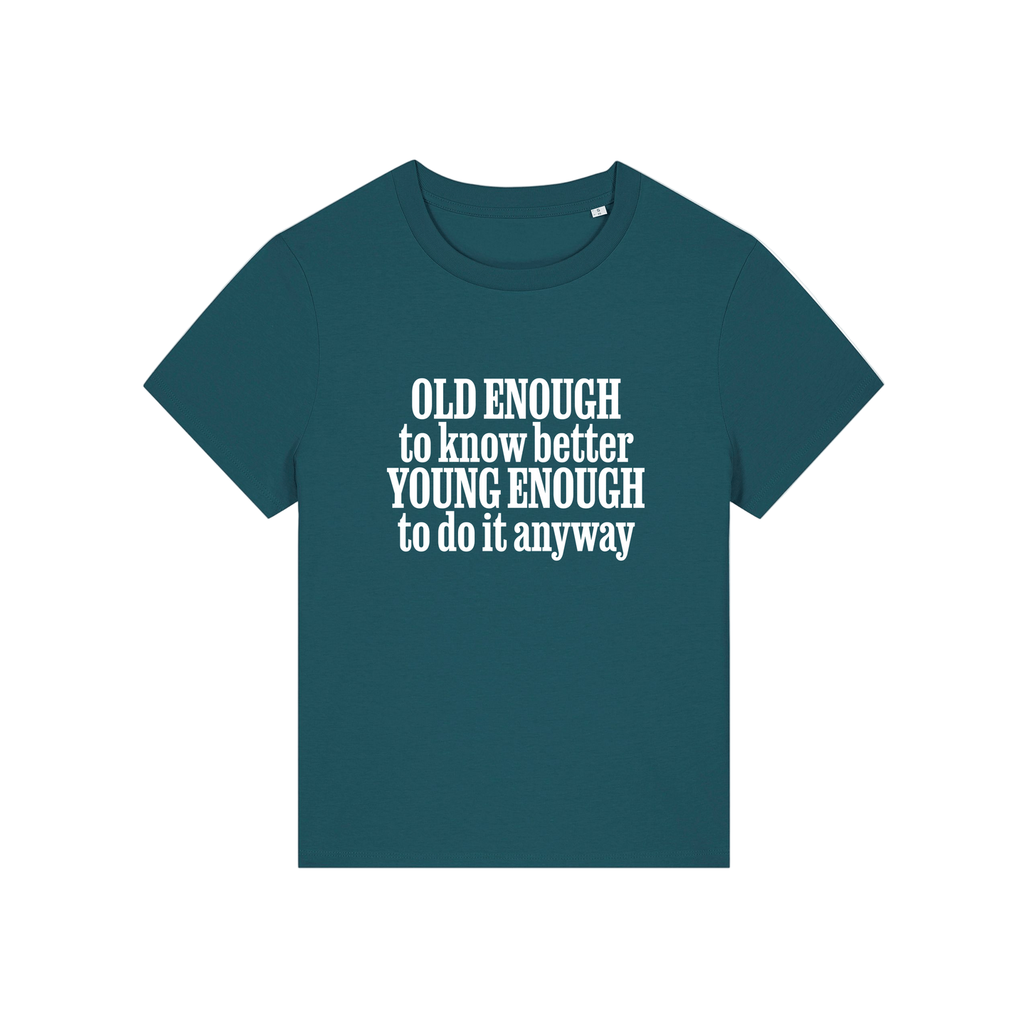 teal funny slogan t-shirt that reads 'old enough to know better, young enough to do it anyway'