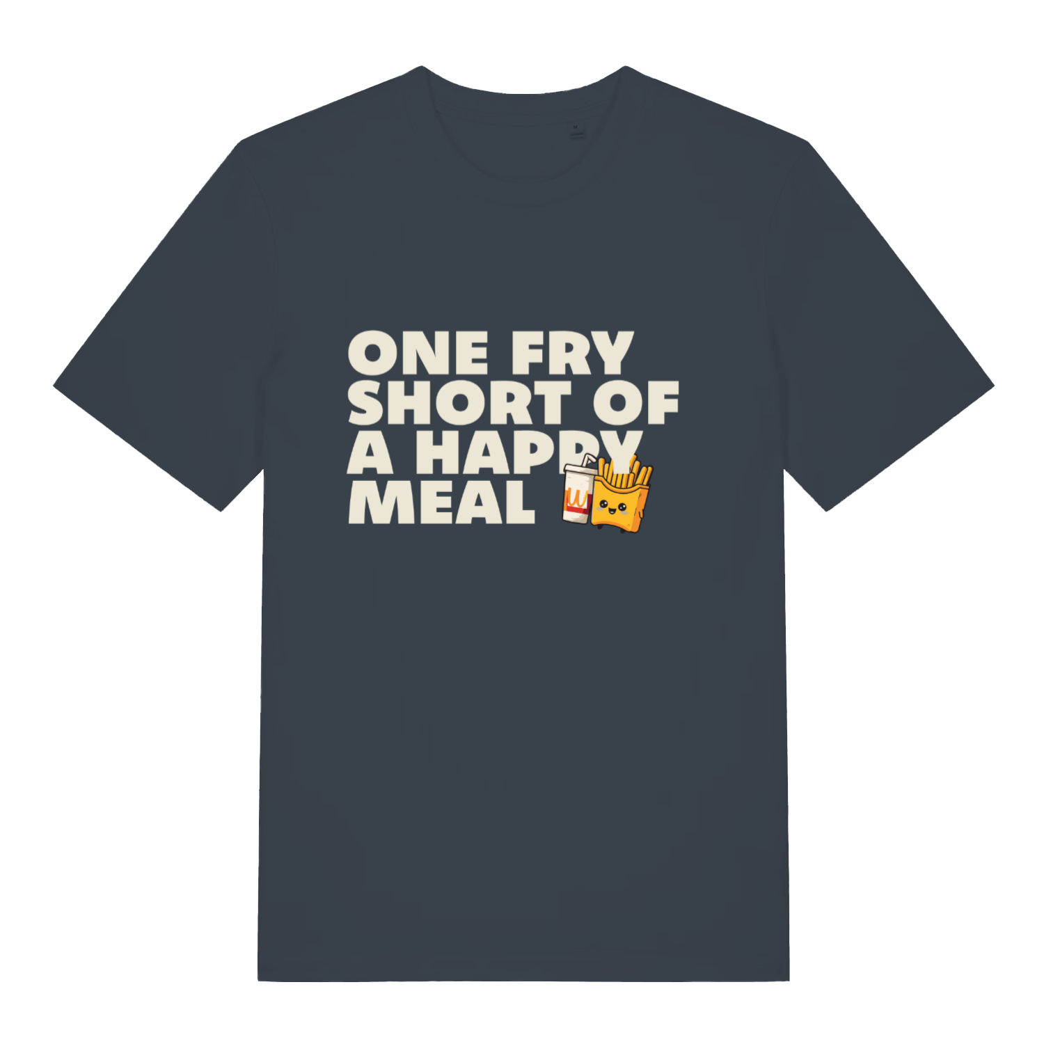 ink grey sarcastic t-shirt with the slogan 'one fry short of a happy meal'