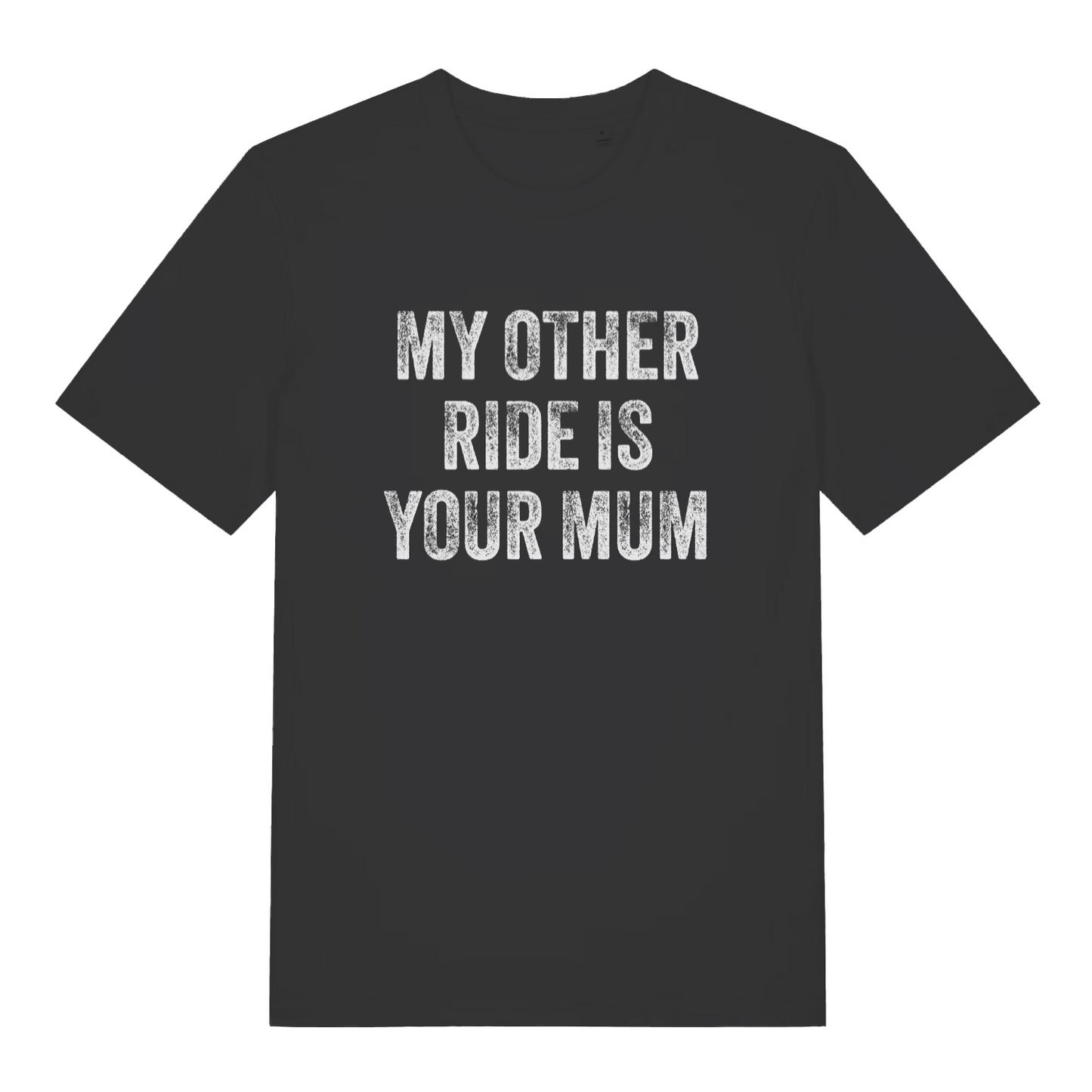 black offensive t-shirt with the slogan 'my other ride is your mum'