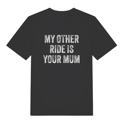 black offensive t-shirt with the slogan 'my other ride is your mum'