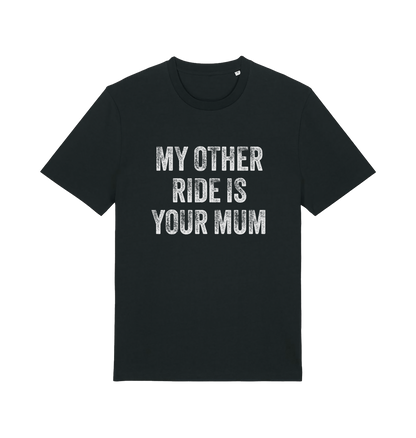 black offensive t-shirt with the slogan 'my other ride is your mum'