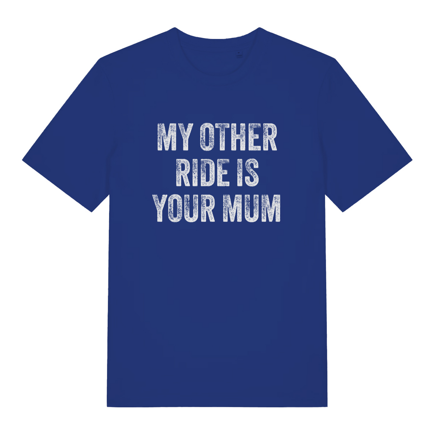 blue offensive t-shirt with the slogan 'my other ride is your mum'