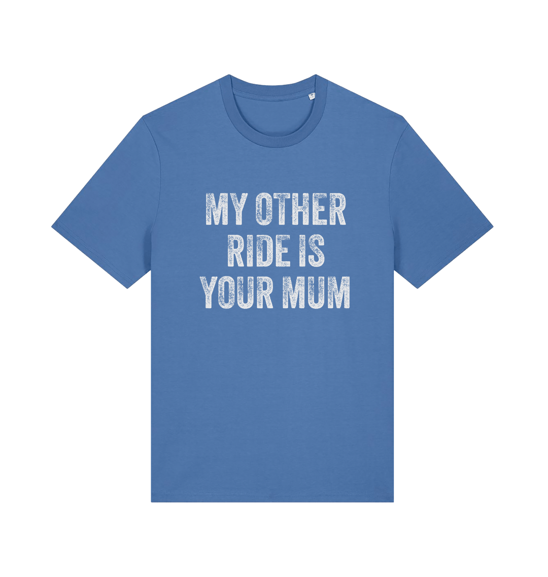 blue offensive t-shirt with the slogan 'my other ride is your mum'