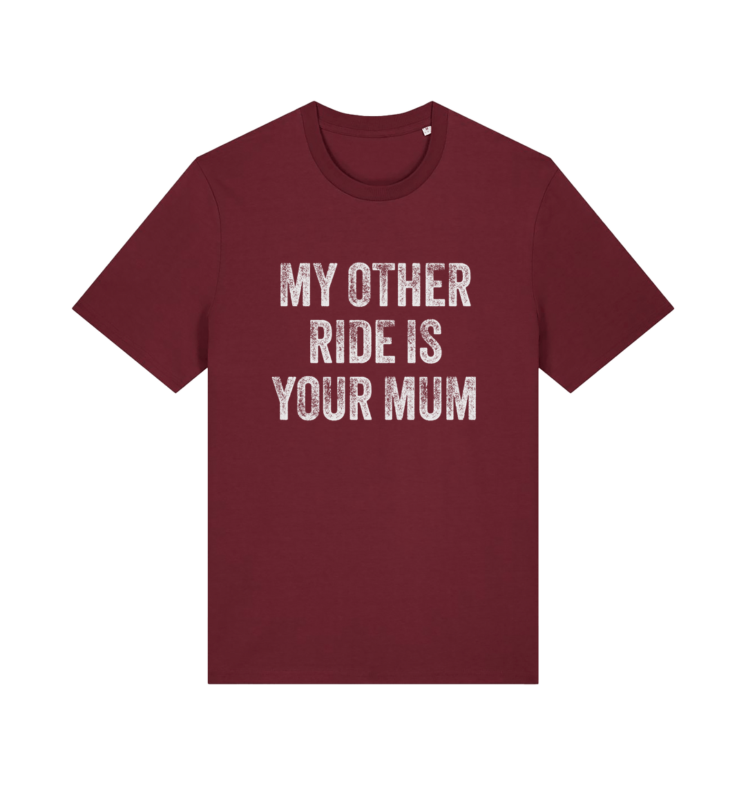 burgundy offensive t-shirt with the slogan 'my other ride is your mum'