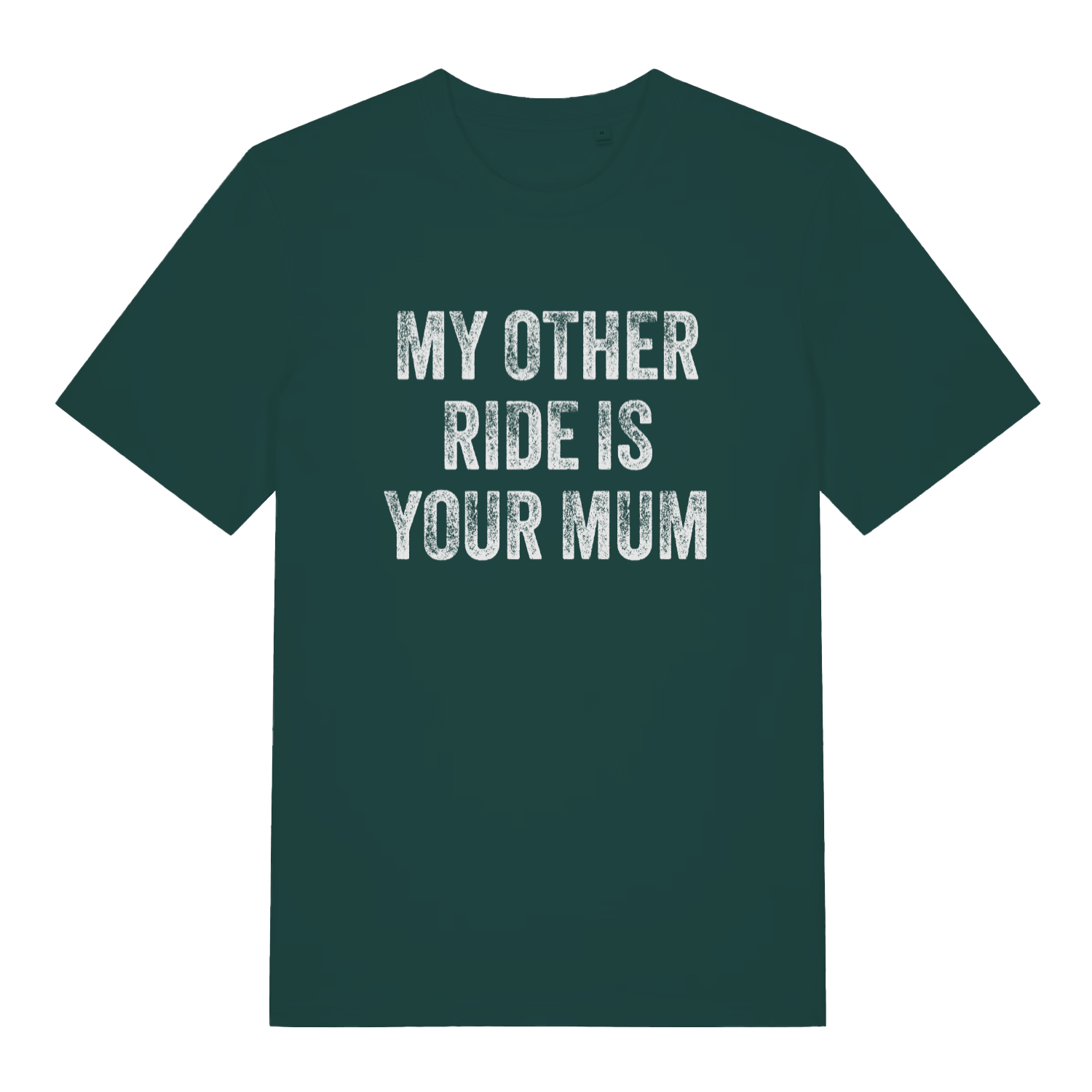green offensive t-shirt with the slogan 'my other ride is your mum'