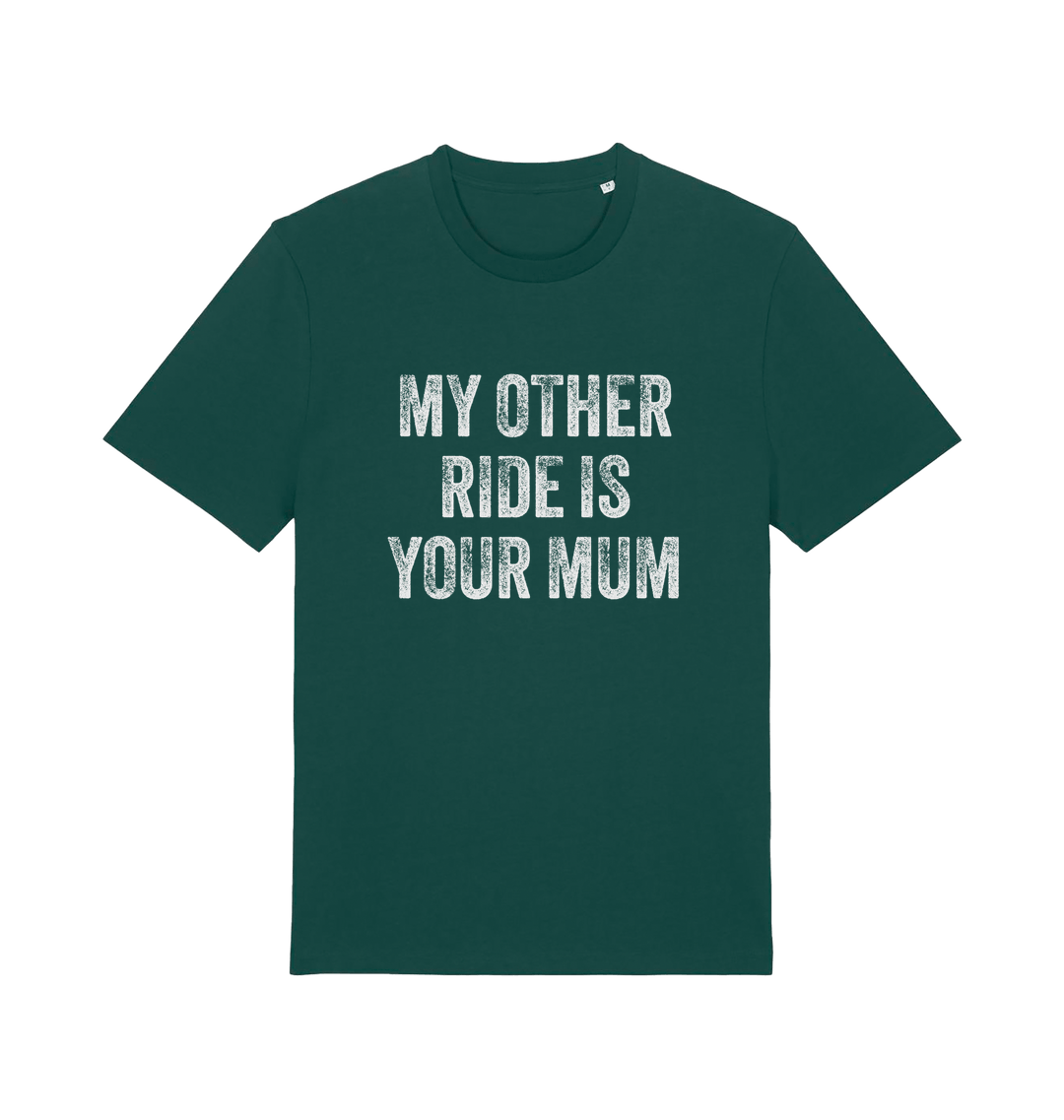 green offensive t-shirt with the slogan 'my other ride is your mum'