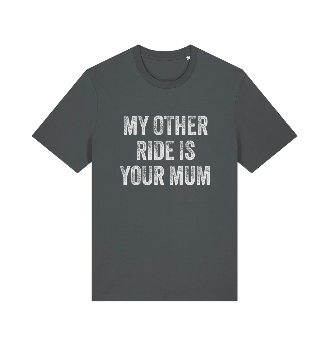 grey offensive t-shirt with the slogan 'my other ride is your mum'