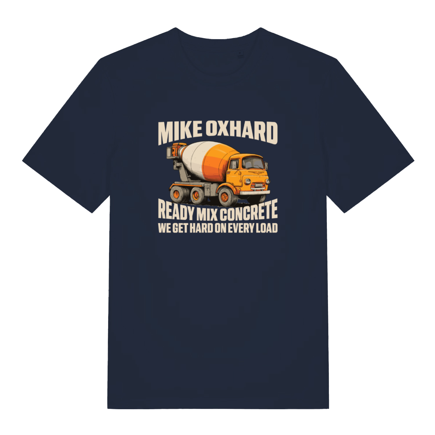 navy funny offensive t-shirt with the graphic of a cement mixer and the slogan 'mike oxhard ready mix concrete we get hard on every load'