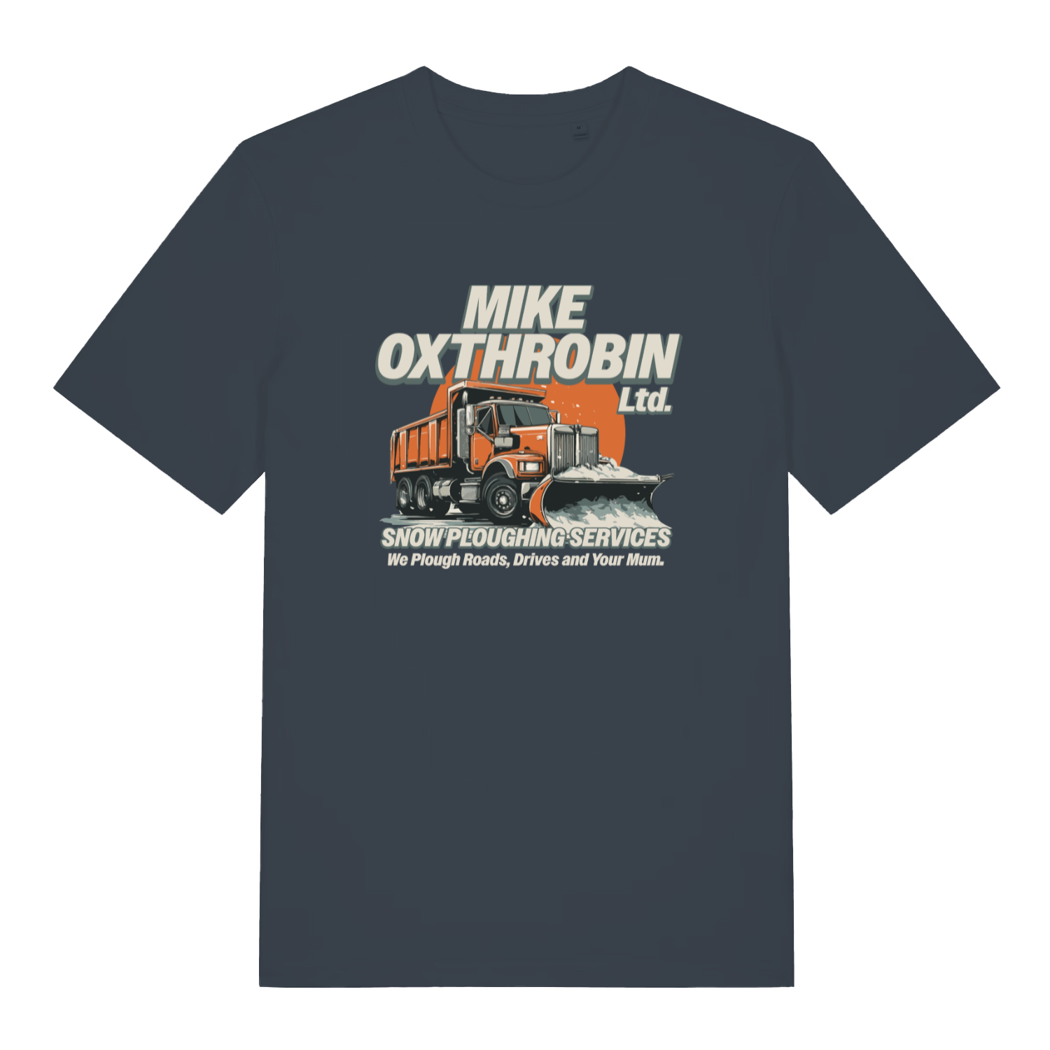 ink grey funny offensive t-shirt with the graphic of a snow plough and the slogan 'mike oxthrobin ltd snow ploughing services we plough roads, drives and your mum'