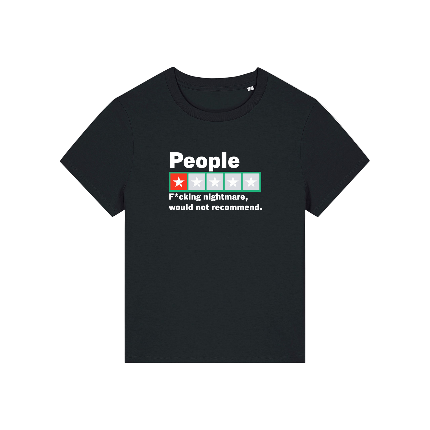black slogan t-shirt with a trust pilot type rating score on and the slogan 'people .. fucking nightmare, would not recommend'