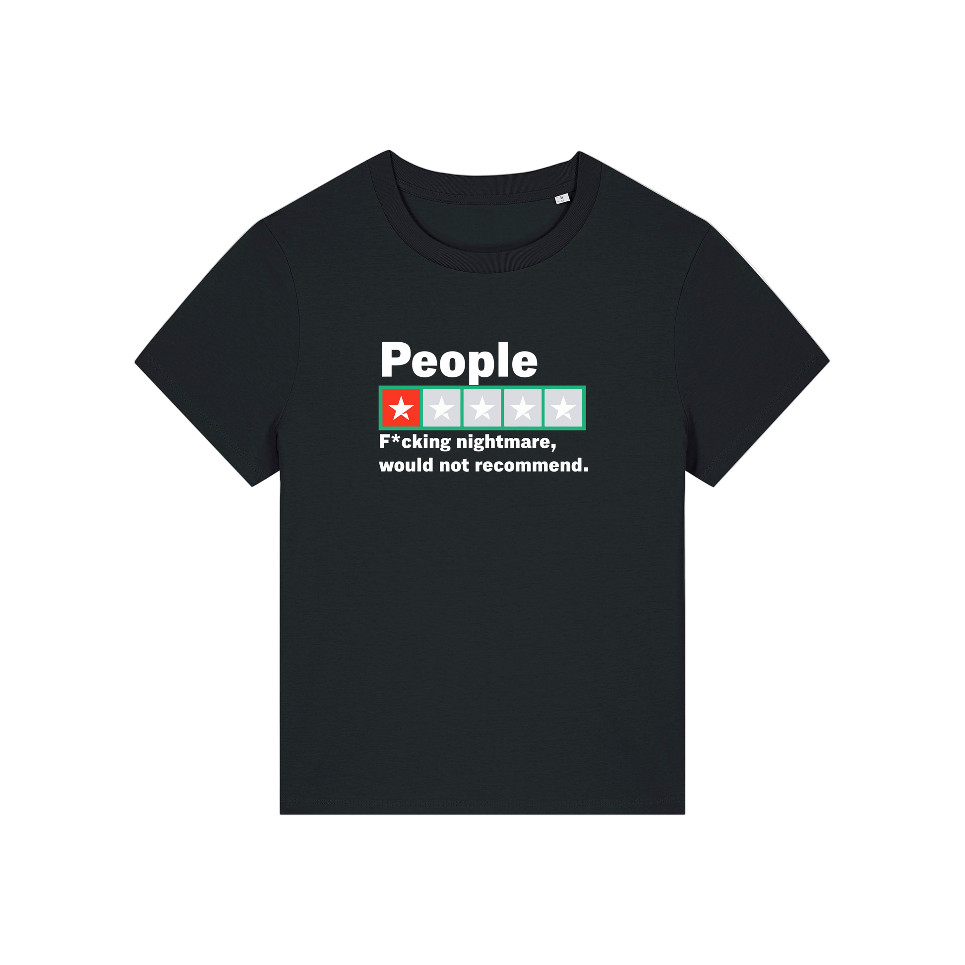 black slogan t-shirt with a trust pilot type rating score on and the slogan 'people .. fucking nightmare, would not recommend'