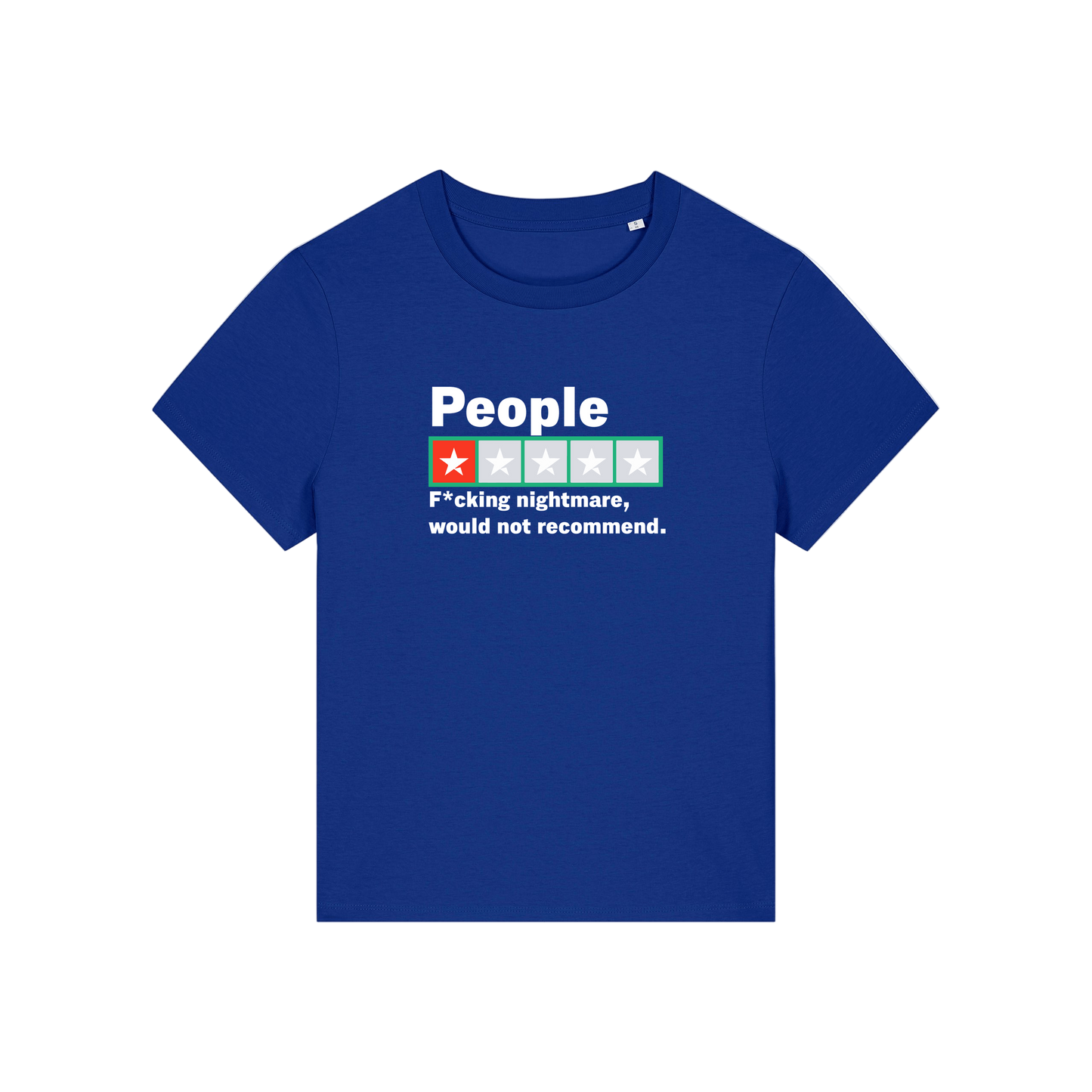 blue slogan t-shirt with a trust pilot type rating score on and the slogan 'people .. fucking nightmare, would not recommend'