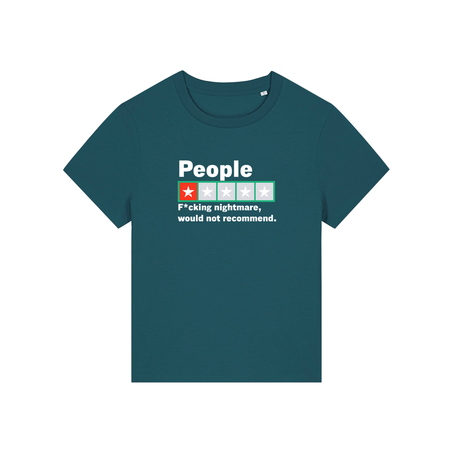 teal slogan t-shirt with a trust pilot type rating score on and the slogan 'people .. fucking nightmare, would not recommend'