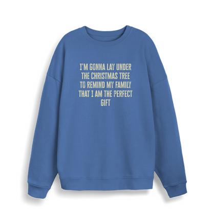 blue christmas sweater with the slogan 'im gonna lay under the christmas tree to remind my family that i am the perfect gift'