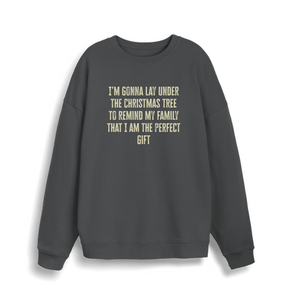 grey christmas sweater with the slogan 'im gonna lay under the christmas tree to remind my family that i am the perfect gift'