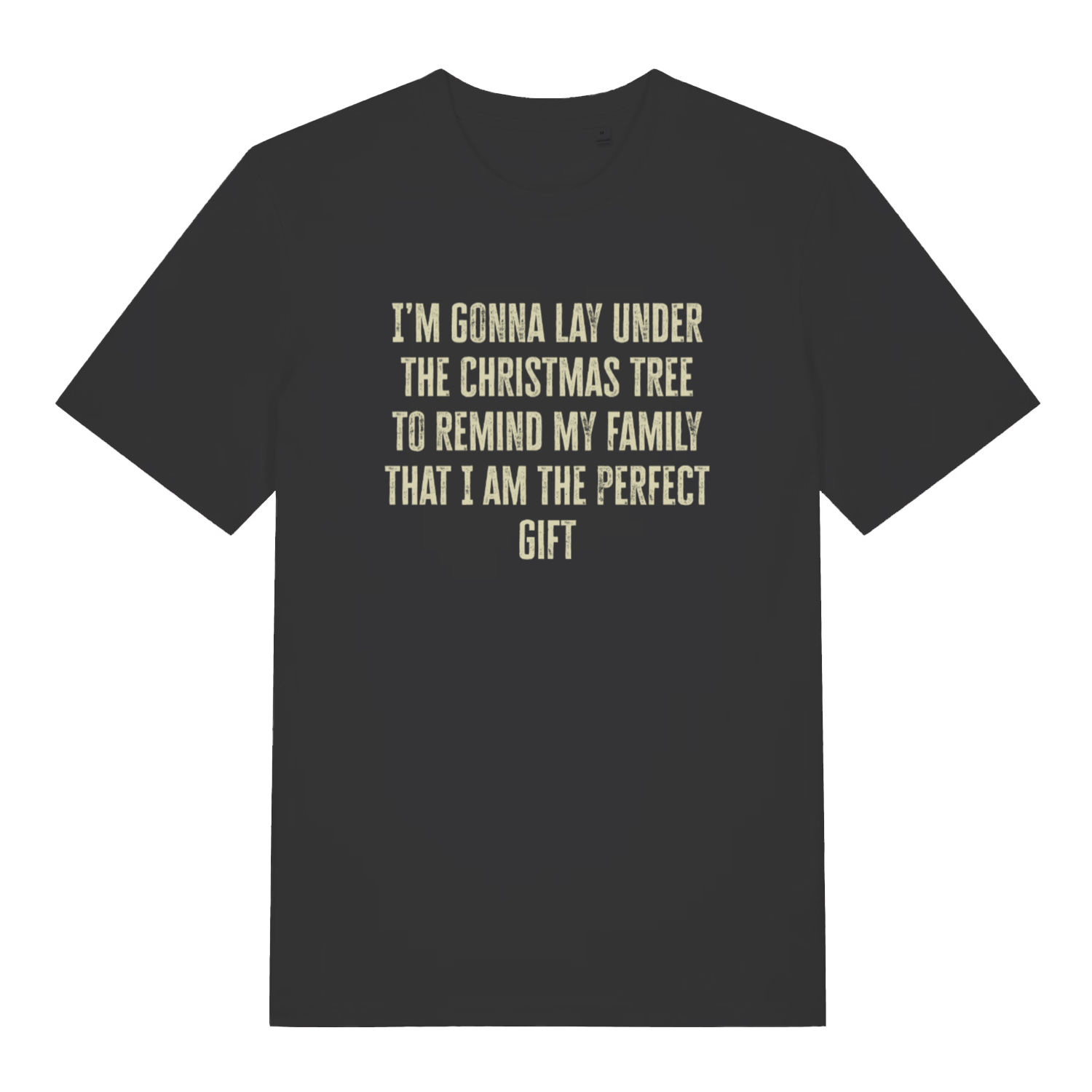 black christmas slogan t-shirt with the text 'i'm gonna lay under the christmas tree to remind my family that i am the perfect gift'