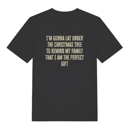 black christmas slogan t-shirt with the text 'i'm gonna lay under the christmas tree to remind my family that i am the perfect gift'
