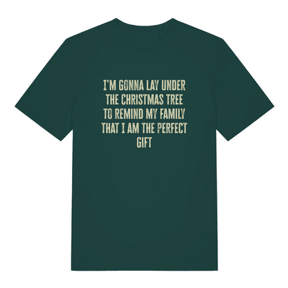 green christmas slogan t-shirt with the text 'i'm gonna lay under the christmas tree to remind my family that i am the perfect gift'