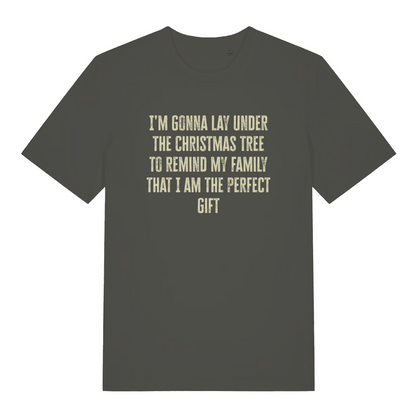 khaki christmas slogan t-shirt with the text 'i'm gonna lay under the christmas tree to remind my family that i am the perfect gift'
