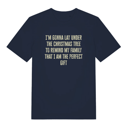 navy christmas slogan t-shirt with the text 'i'm gonna lay under the christmas tree to remind my family that i am the perfect gift'