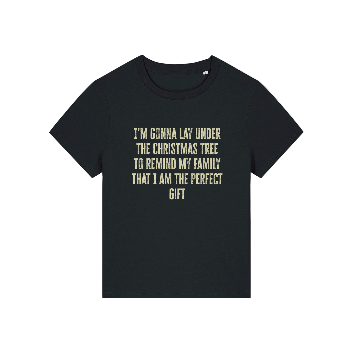 black christmas slogan t-shirt that reads 'i'm gonna lay under the christmas tree to remind my family that i am the perfect gift'