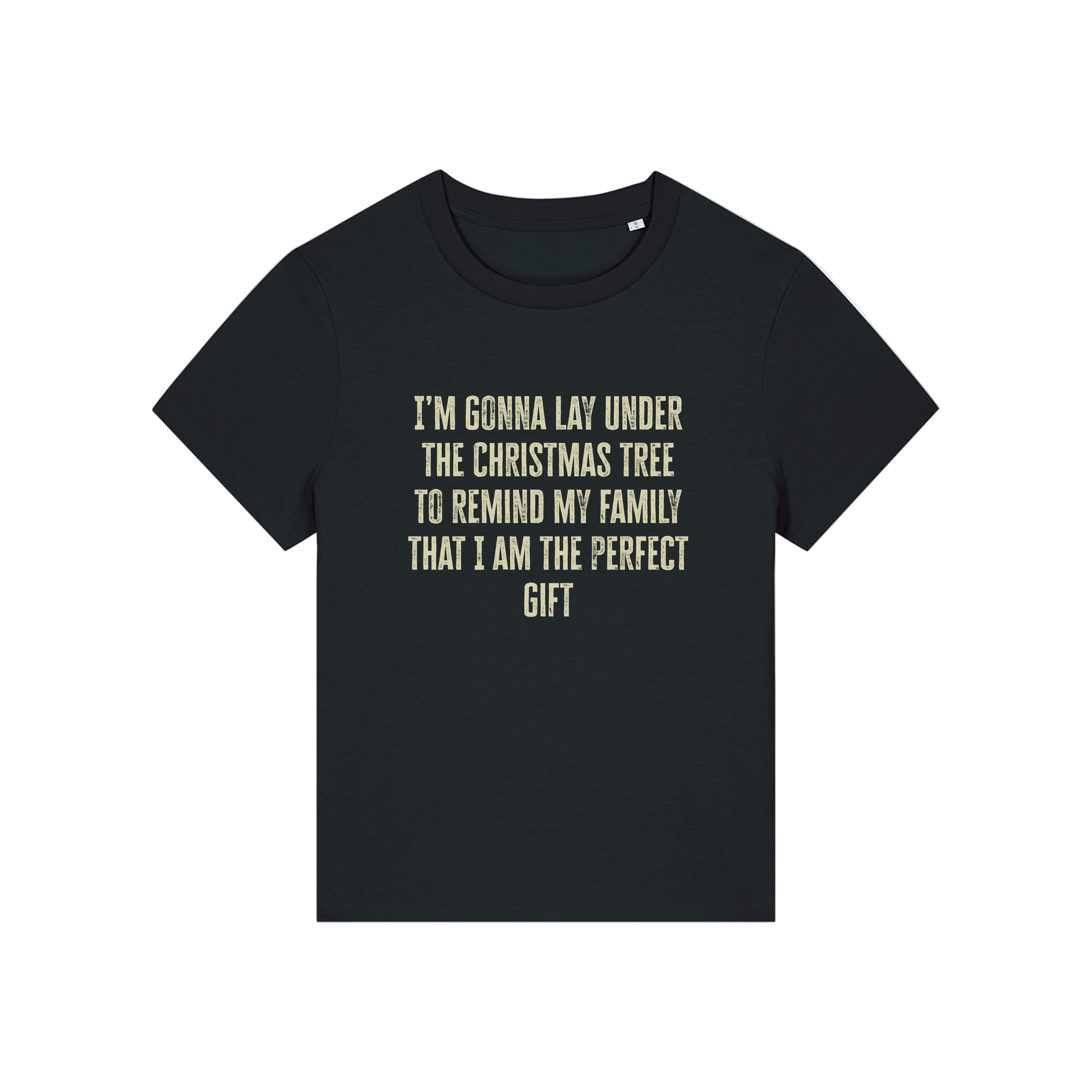 black christmas slogan t-shirt that reads 'i'm gonna lay under the christmas tree to remind my family that i am the perfect gift'